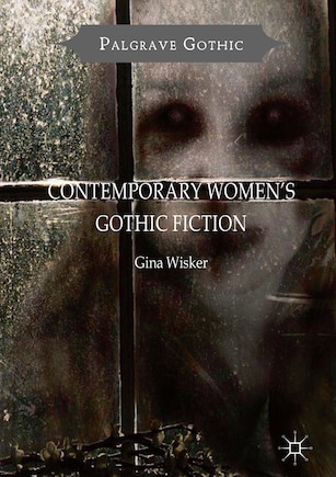 Contemporary Women's Gothic Fiction: Carnival, Hauntings And Vampire Kisses