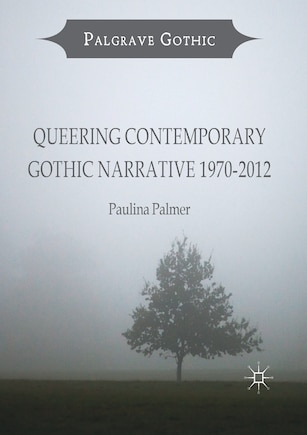 Queering Contemporary Gothic Narrative 1970-2012