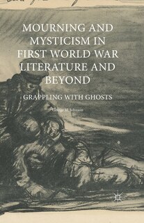Front cover_Mourning And Mysticism In First World War Literature And Beyond