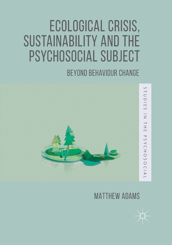 Front cover_Ecological Crisis, Sustainability And The Psychosocial Subject