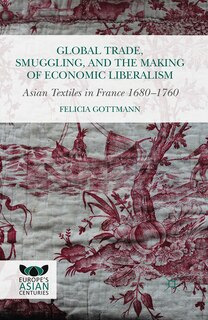 Front cover_Global Trade, Smuggling, And The Making Of Economic Liberalism