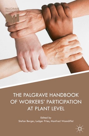 The Palgrave Handbook Of Workers' Participation At Plant Level