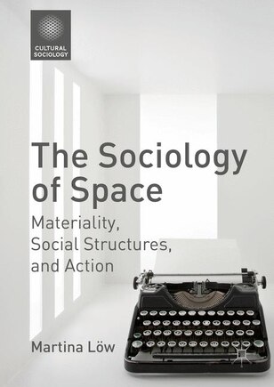 The Sociology Of Space: Materiality, Social Structures, And Action