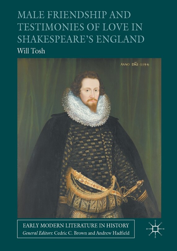 Front cover_Male Friendship And Testimonies Of Love In Shakespeare's England