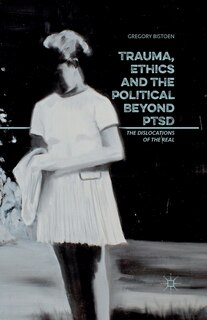 Front cover_Trauma, Ethics And The Political Beyond Ptsd
