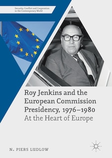 Front cover_Roy Jenkins And The European Commission Presidency, 1976 -1980