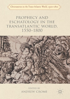 Front cover_Prophecy and Eschatology in the Transatlantic World, 1550a1800