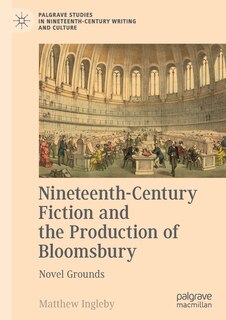 Couverture_Nineteenth-century Fiction And The Production Of Bloomsbury