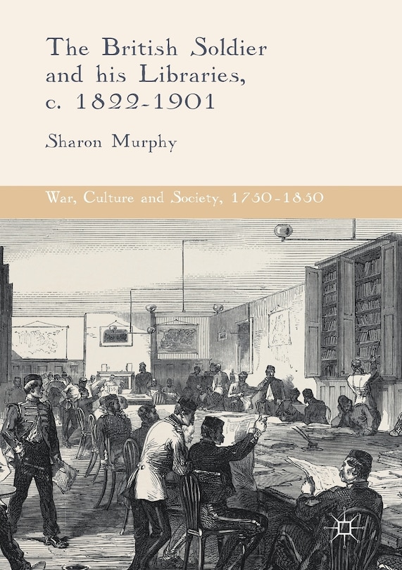 Front cover_The British Soldier And His Libraries, C. 1822-1901