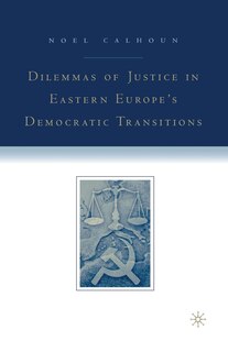 Couverture_Dilemmas Of Justice In Eastern Europe's Democratic Transitions