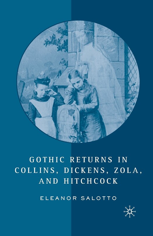 Couverture_Gothic Returns In Collins, Dickens, Zola, And Hitchcock