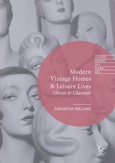 Modern Vintage Homes And Leisure Lives: Ghosts And Glamour