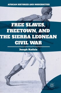 Front cover_Free Slaves, Freetown, And The Sierra Leonean Civil War