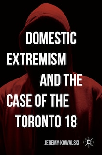 Couverture_Domestic Extremism And The Case Of The Toronto 18