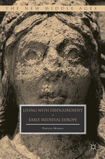 Couverture_Living With Disfigurement In Early Medieval Europe