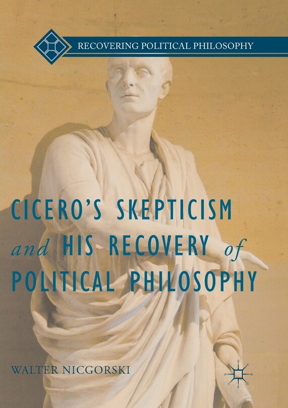 Front cover_Cicero's Skepticism And His Recovery Of Political Philosophy