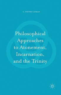 Front cover_Philosophical Approaches To Atonement, Incarnation, And The Trinity