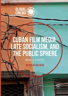 Front cover_Cuban Film Media, Late Socialism, And The Public Sphere