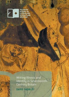 Front cover_Writing Illness And Identity In Seventeenth-century Britain