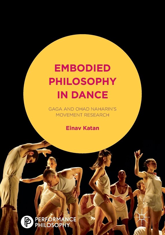 Embodied Philosophy In Dance: Gaga And Ohad Naharin's Movement Research