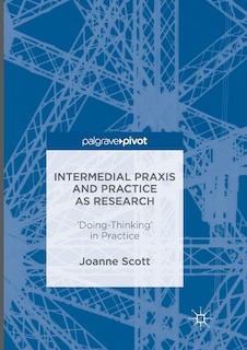 Front cover_Intermedial Praxis And Practice As Research