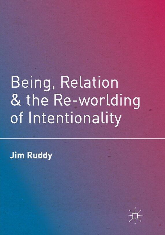 Couverture_Being, Relation, And The Re-worlding Of Intentionality