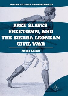 Couverture_Free Slaves, Freetown, And The Sierra Leonean Civil War
