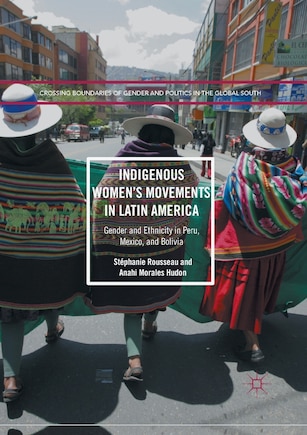 Indigenous Women's Movements In Latin America: Gender And Ethnicity In Peru, Mexico, And Bolivia