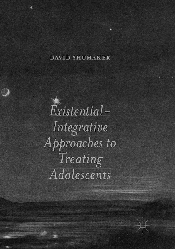 Front cover_Existential-integrative Approaches To Treating Adolescents