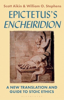 Epictetus's 'Encheiridion': A New Translation and Guide to Stoic Ethics