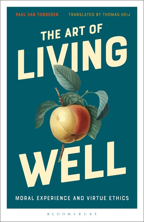 The Art Of Living Well: Moral Experience And Virtue Ethics