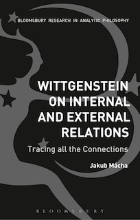 Wittgenstein on Internal and External Relations: Tracing all the Connections