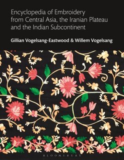 Couverture_Encyclopedia Of Embroidery From Central Asia, The Iranian Plateau And The Indian Subcontinent
