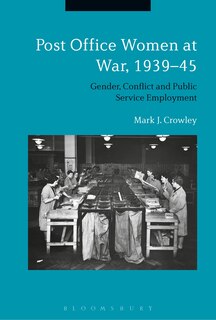 Post Office Women at War, 1939-45: Gender, Conflict and Public Service Employment