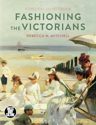 Fashioning The Victorians: A Critical Sourcebook