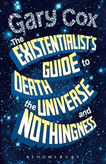 Front cover_The Existentialist's Guide To Death, The Universe And Nothingness
