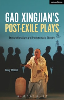 Gao Xingjian's Post-exile Plays: Transnationalism And Postdramatic Theatre