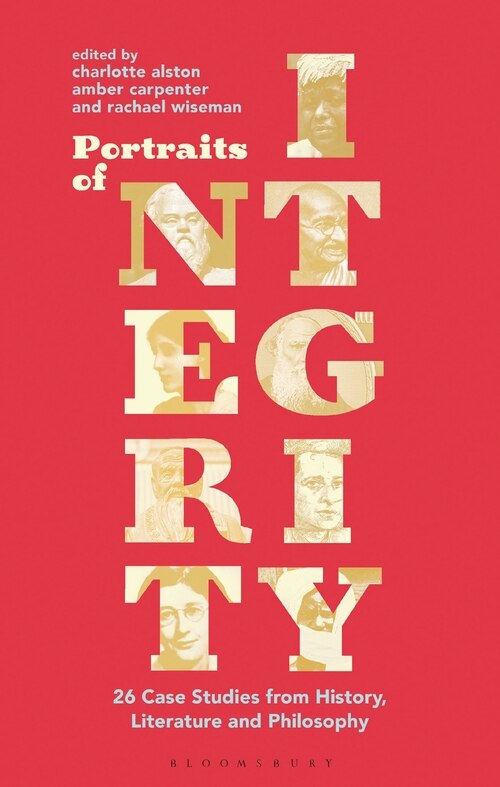 Portraits Of Integrity: 26 Case Studies From History, Literature And Philosophy