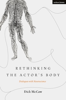 Rethinking The Actor's Body: Dialogues With Neuroscience