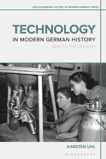 Technology In Modern German History: 1800 To The Present