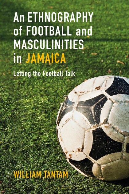 Couverture_An Ethnography Of Football And Masculinities In Jamaica