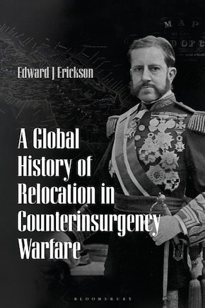 A Global History Of Relocation In Counterinsurgency Warfare