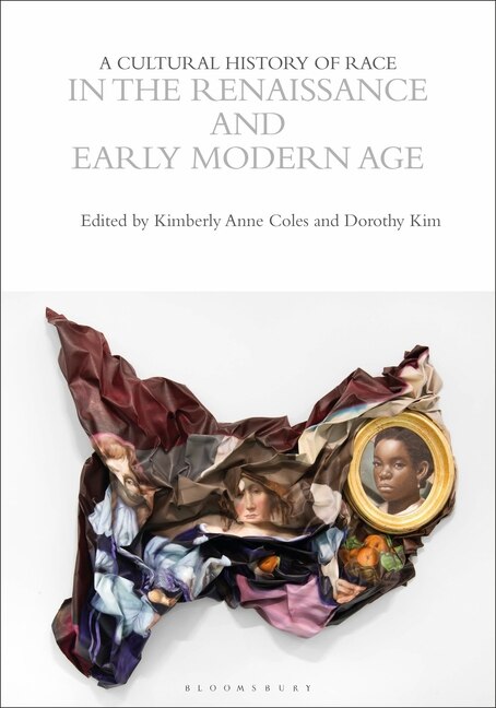 Front cover_A Cultural History of Race in the Renaissance and Early Modern Age