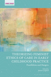 Front cover_Theorizing Feminist Ethics Of Care In Early Childhood Practice