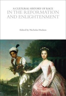 Front cover_A Cultural History of Race in the Reformation and Enlightenment