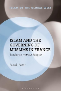 Islam And The Governing Of Muslims In France: Secularism Without Religion