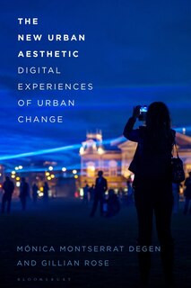 The New Urban Aesthetic: Digital Experiences Of Urban Change