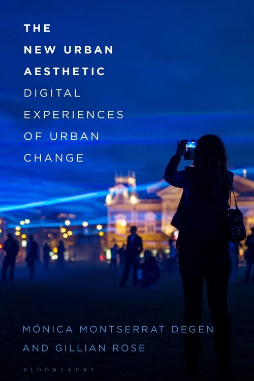 The New Urban Aesthetic: Digital Experiences Of Urban Change