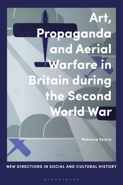 Front cover_Art, Propaganda And Aerial Warfare In Britain During The Second World War
