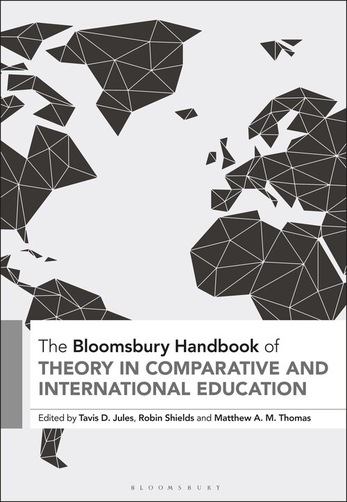 The Bloomsbury Handbook Of Theory In Comparative And International Education